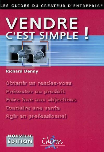 Vendre, c'est simple ! - les règles d'or qui feront de vous un vendeur professionnel