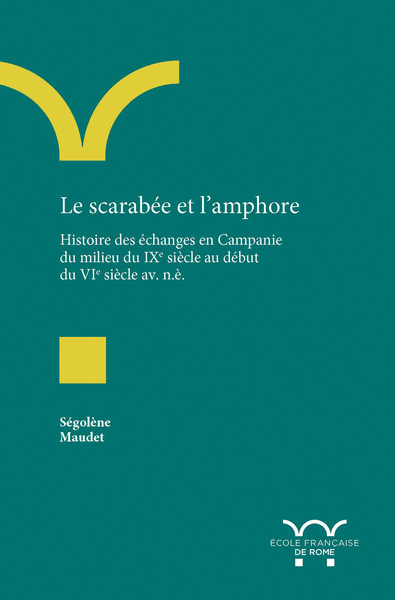 Le Scarabée Et L’Amphore, Histoire Des Échanges En Campanie Du Milieu Du Ixe Siècle Au Début Du Vie Siècle Av. N. È.