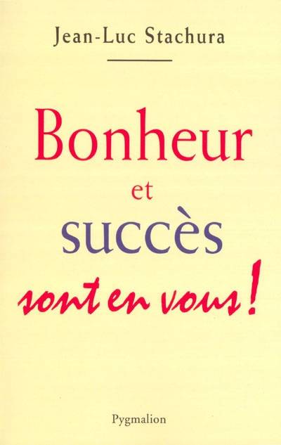 Bonheur et succès sont en vous !