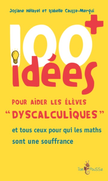 100 + idées pour aider les élèves dyscalculiques - et tous ceux pour qui les maths sont une souffrance - Isabelle Causse-Mergui