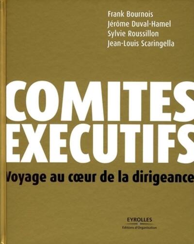 Comités Exécutifs, Voyage Au Coeur De La Dirigeance