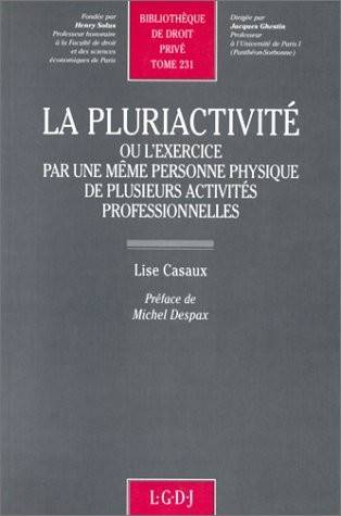 La Pluriactivite Ou L'Exercice Par Une Meme Personne Physique De Plusieurs Activ - Lise Casaux-Labrunée