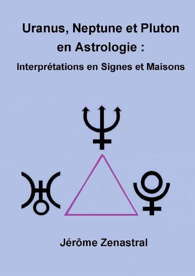 Uranus Neptune et Pluton en Astrologie - Jérôme Zenastral