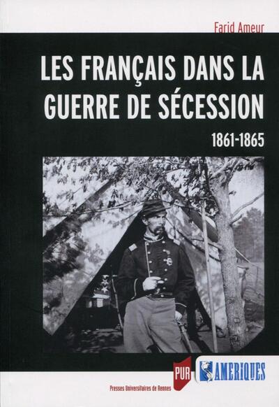 Les français dans la guerre de sécession - Farid Ameur