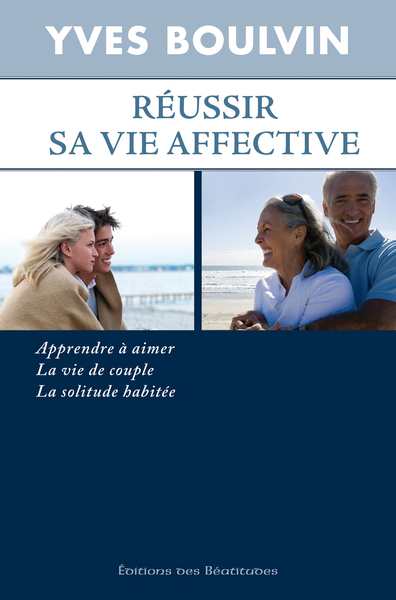 Reussir Sa Vie Affective, Apprendre A Aimer, La Vie De Couple, La Solitude Habitee