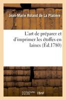 L'art de préparer et d'imprimer les étoffes en laines - Jean-Marie Roland de La Platière