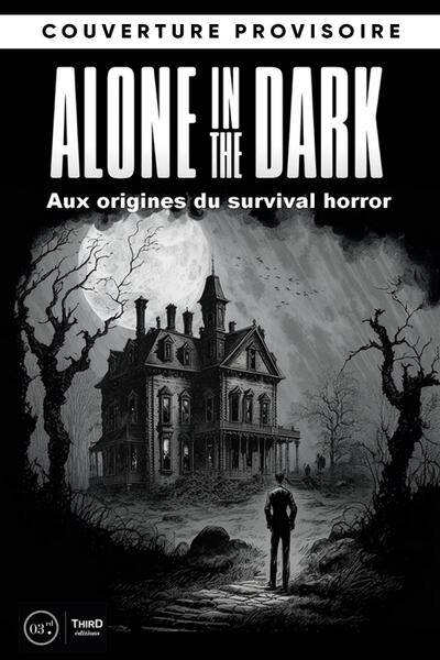 Les dossiers Alone in the Dark : aux origines du Survival Horror - Nicolas Deneschau