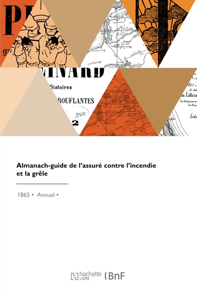 Almanach-guide de l'assuré contre l'incendie et la grêle