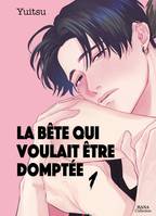 La bête qui voulait être domptée Volume 1