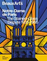 Notre-Dame de Paris. The Stained-Glass Dispute 1935-1965 - Collectif