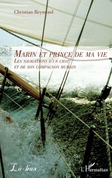 Marin Et Prince De Ma Vie, Les Navigations D'Un Chat Et De Son Compagnon Humain - Christian Reymond