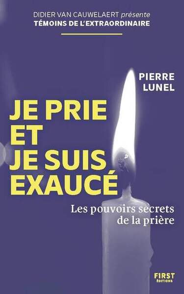 Je prie et je suis exaucé - Les pouvoirs secrets de la prière