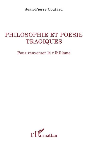 Philosophie et poésie tragiques - Jean-Pierre Coutard