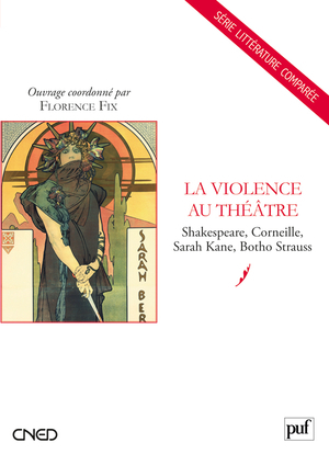 La Violence Au Théâtre, Shakespeare, Corneille, Sarah Kane, Botho Strauss