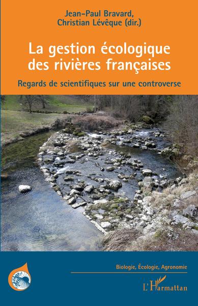 La gestion écologique des rivières françaises - Jean-paul Bravard, Christian * Lévêque