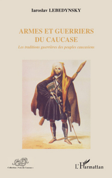 Armes Et Guerriers Du Caucase - Les Traditions Guerrieres Des Peuples Caucasiens, Les Traditions Guerrières Des Peuples Caucasiens