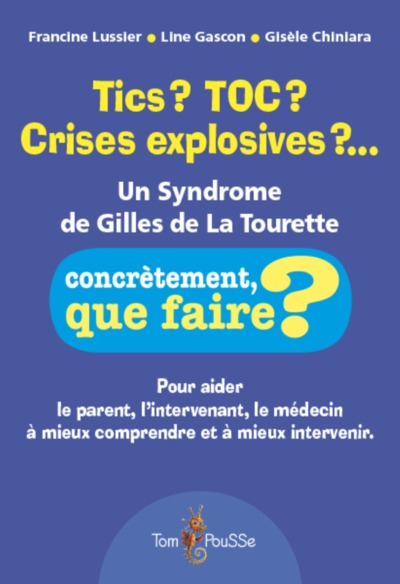 Tics ? TOC ? Crises explosives ? - un syndrome de Gilles de La Tourette - Gisèle Chiniara