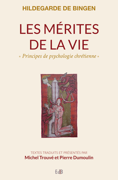 Les mérites de la vie - Hildegarde de Bingen. Principes de psychologie chrétienne - Pierre Dumoulin