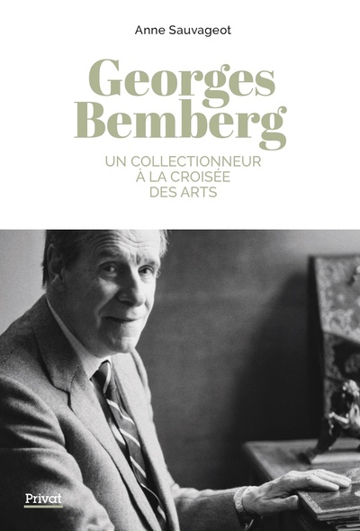 Georges Bemberg : un collectionneur à la croisée des arts - Anne Sauvageot