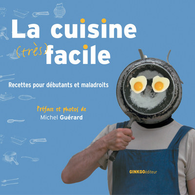 La cuisine (très) facile - recettes pour débutants et maladroits