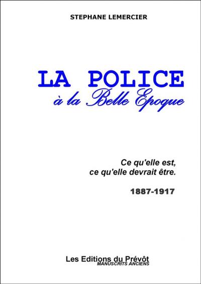 La police à la Belle Epoque - Stéphane Lemercier