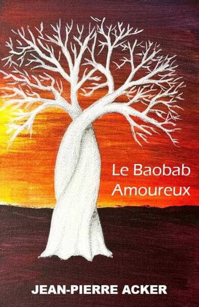 Le Baobab Amoureux - Jean-Pierre Acker