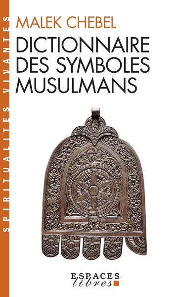 179 - Dictionnaire des symboles musulmans (Espaces Libres - Spiritualités Vivantes) - Malek Chebel