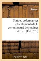 Statuts, ordonnances et règlements de la communauté des maîtres de l'art (Éd.1672)