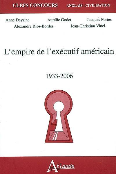 L'empire de l'exécutif américain 1933/2006