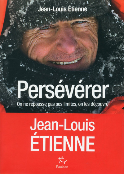 Perséverer - On Ne Repousse Pas Ses Limites, On Les Découvres - Jean-Louis Etienne