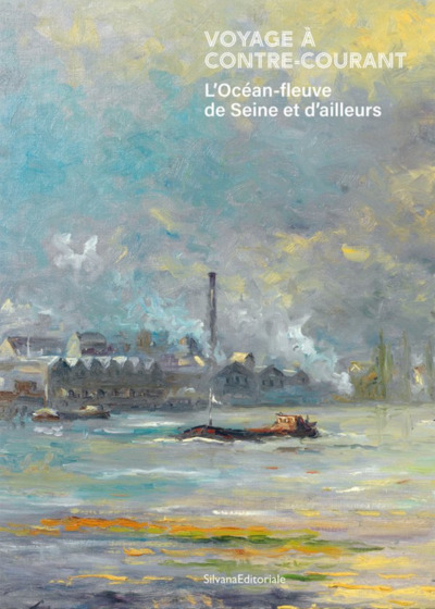 Voyage A Contre-Courant / Eau, Source D'Energies : L'Ocean-Fleuve De Seine Et D'Ailleurs