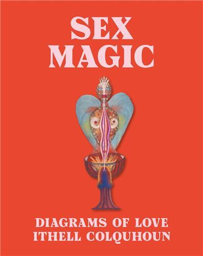 Sex Magic : Diagrams of Love - Ithel Colquhoun /anglais