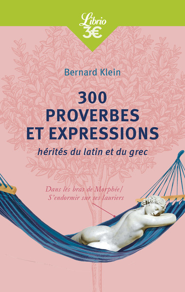 300 proverbes et expressions hérités du latin et du grec - Bernard Klein