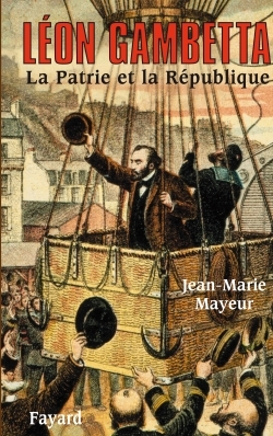 Léon Gambetta. La Patrie et la République - Jean-Marie Mayeur