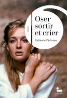 Oser sortir et crier