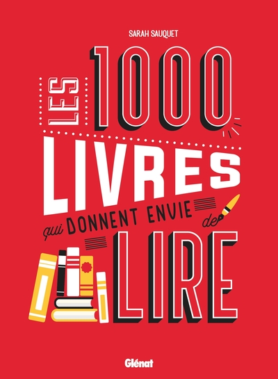 Les 1000 livres qui donnent envie de lire - Sarah Sauquet