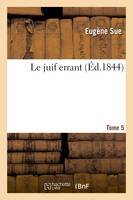 Le juif errant. Volume 5