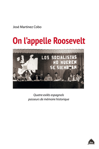 On L'Appelle Roosevelt, Quatre Exilés Espagnols Passeurs De Mémoire Historique - José Martínez Cobo