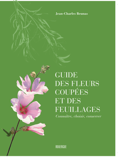 Guide des fleurs coupées et des feuillages - Jean-charles Beunas