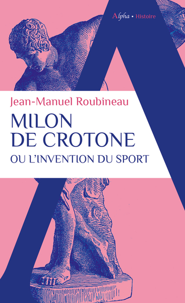 Milon de Crotone ou l'invention du sport - Jean-Manuel Roubineau