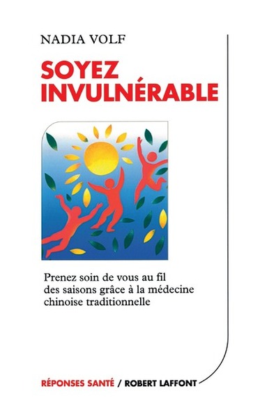 Soyez Invulnérable Prenez Soin De Vous Au Fil Des Saisons, Prenez Soin De Vous Au Fil Des Saisons Grâce À La Médecine Traditionnelle Chinoise - Nadia Volf