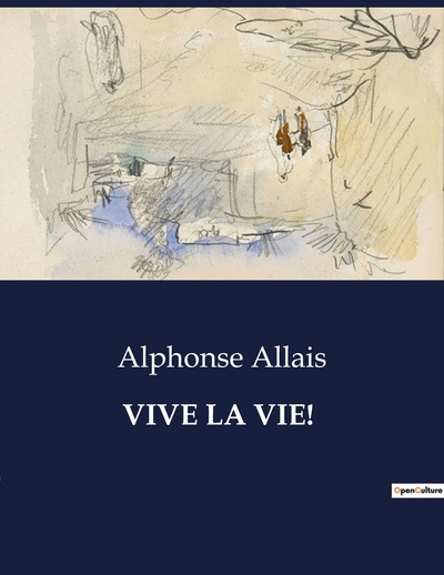 Vive La Vie! - Alphonse Allais