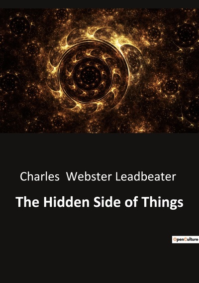 The Hidden Side Of Things - Charles Webster Leadbeater