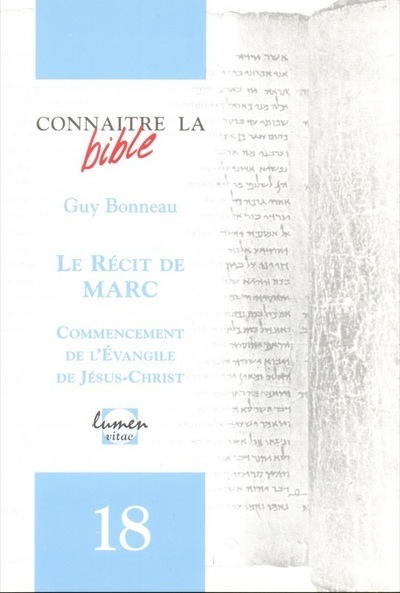 Connaitre la Bible - numéro 18 Le récit de Marc - Guy Bonneau