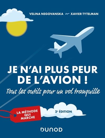 Je N'Ai Plus Peur De L'Avion ! 2e Éd. - Tous Les Outils Pour Un Vol Tranquille, Tous Les Outils Pour Un Vol Tranquille