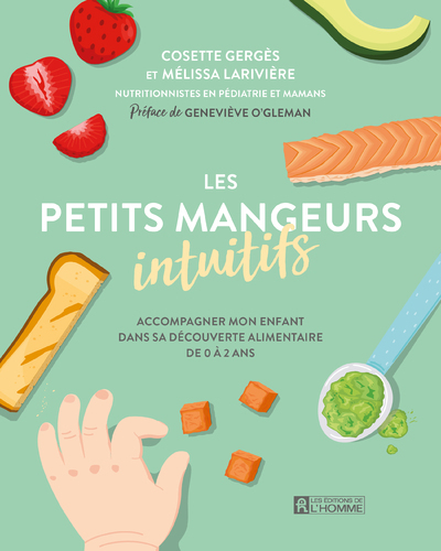 Les petits mangeurs intuitifs - Accompagner mon enfant dans sa découverte alimentaire de 0 à 2 ans