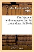 Des Injections médicamenteuses dans les cavités closes - Alfred-Armand-Louis-Marie Velpeau