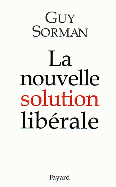 La nouvelle solution libérale - Guy Sorman