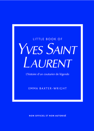 Little Book of Yves Saint-Laurent - L'histoire d'un couturier de légende (version française) - Emma Baxter-Wright