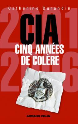 CIA : cinq années de colère - Catherine Durandin